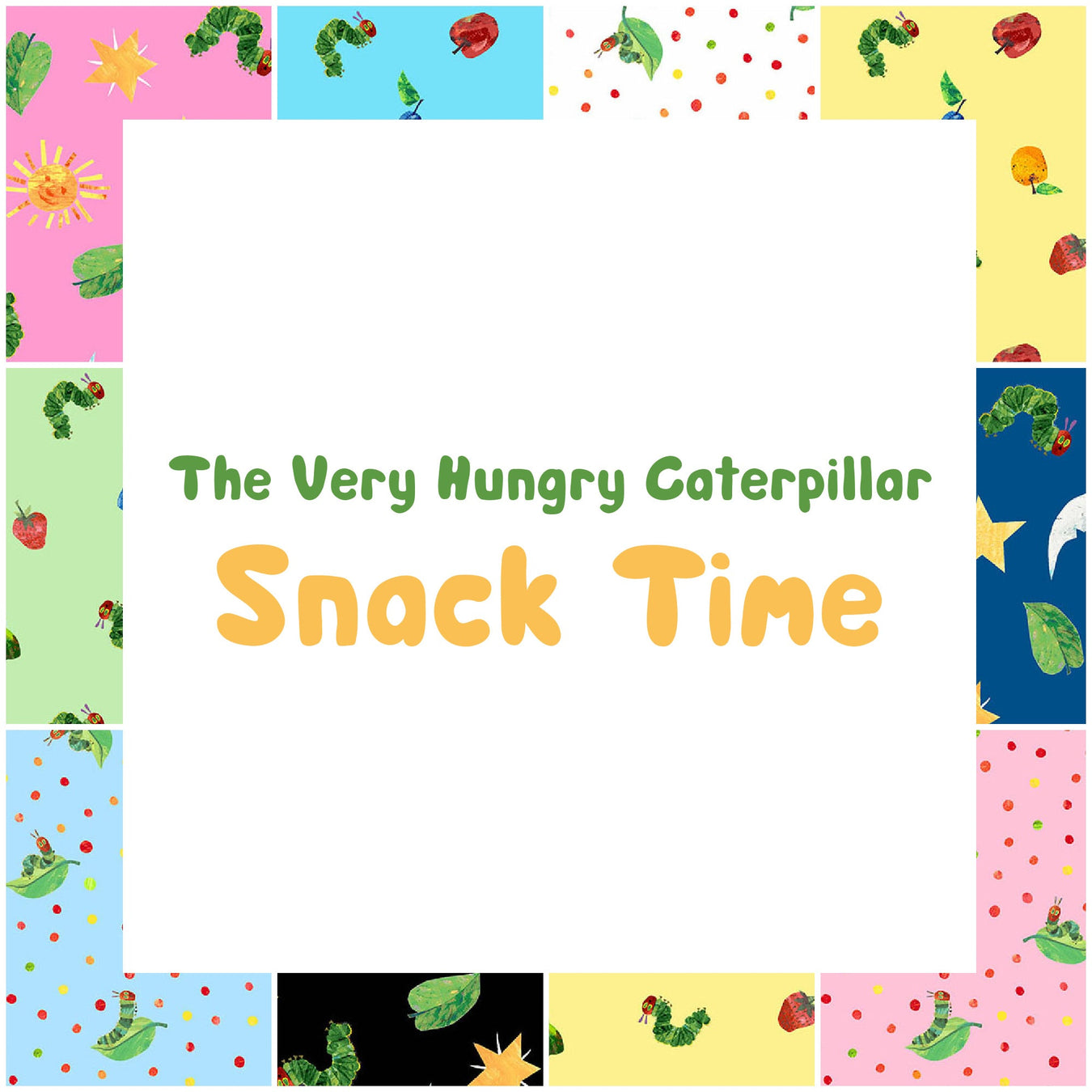 The Very Hungry Caterpillar - Snack Time