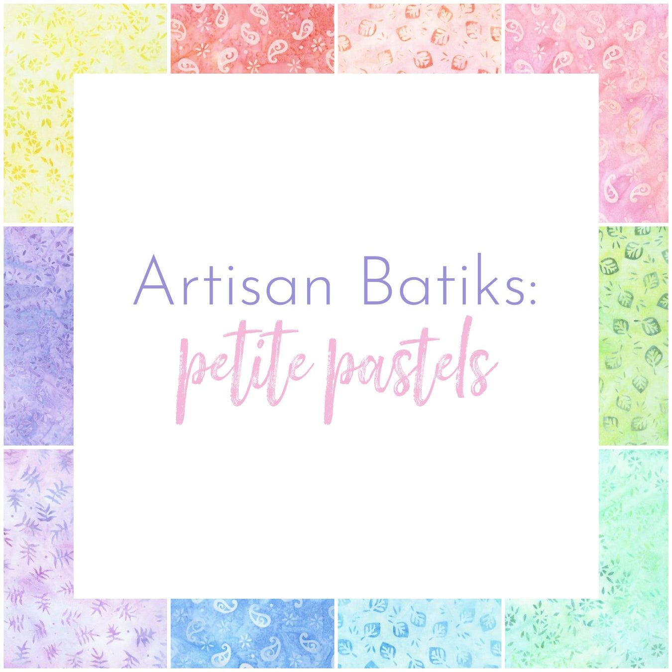 Artisan Batiks: Petite Pastels